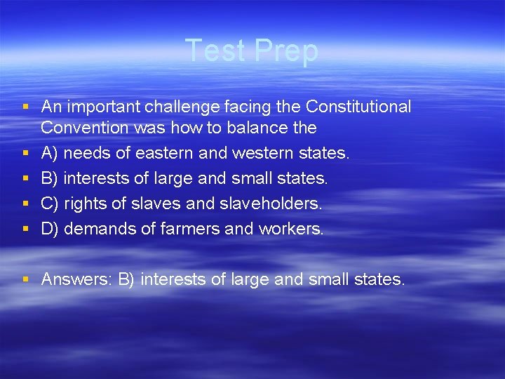 Test Prep § An important challenge facing the Constitutional Convention was how to balance