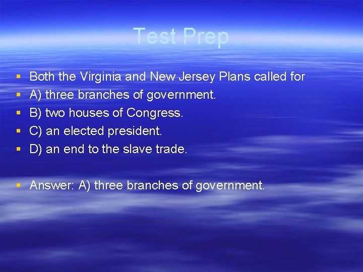 Test Prep § § § Both the Virginia and New Jersey Plans called for
