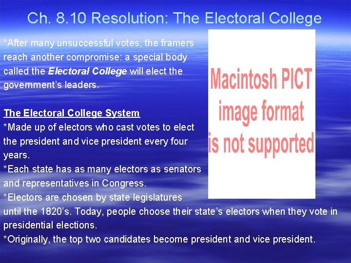 Ch. 8. 10 Resolution: The Electoral College *After many unsuccessful votes, the framers reach