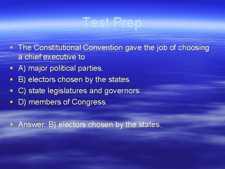 Test Prep § The Constitutional Convention gave the job of choosing a chief executive