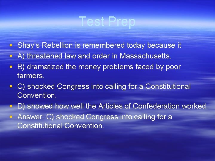 Test Prep § Shay’s Rebellion is remembered today because it § A) threatened law