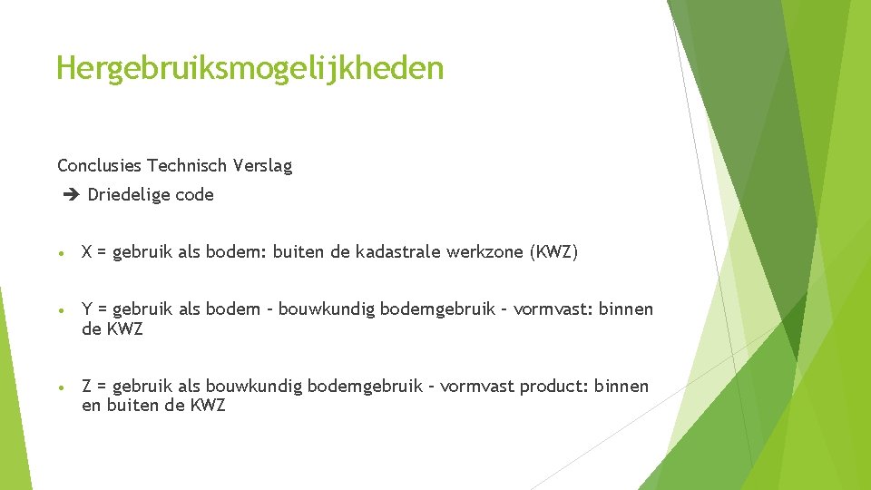 Hergebruiksmogelijkheden Conclusies Technisch Verslag Driedelige code • X = gebruik als bodem: buiten de