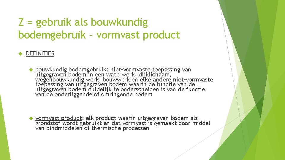 Z = gebruik als bouwkundig bodemgebruik – vormvast product DEFINITIES bouwkundig bodemgebruik: niet-vormvaste toepassing