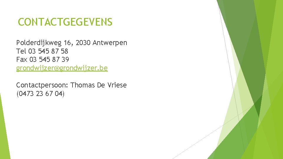 CONTACTGEGEVENS Polderdijkweg 16, 2030 Antwerpen Tel 03 545 87 58 Fax 03 545 87