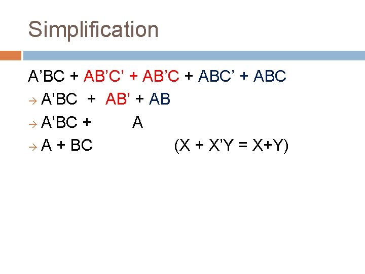 Simplification A’BC + AB’C’ + AB’C + ABC’ + ABC A’BC + AB’ +