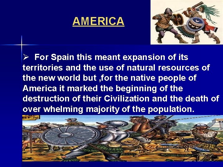 AMERICA Ø For Spain this meant expansion of its territories and the use of