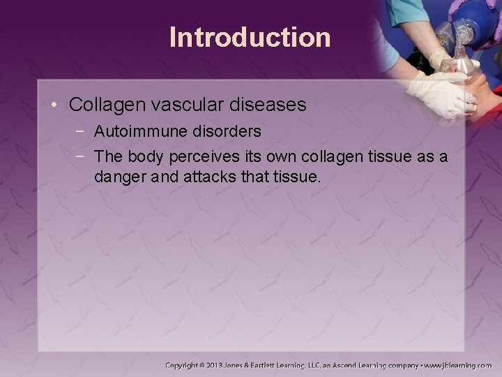 Introduction • Collagen vascular diseases − Autoimmune disorders − The body perceives its own