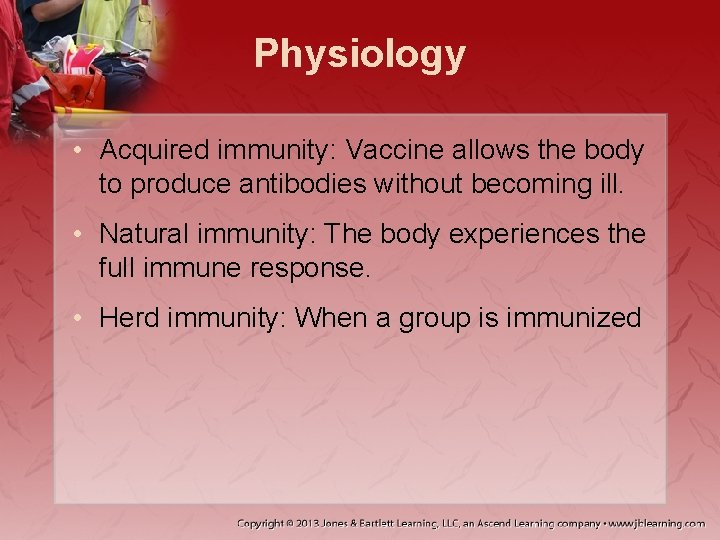 Physiology • Acquired immunity: Vaccine allows the body to produce antibodies without becoming ill.