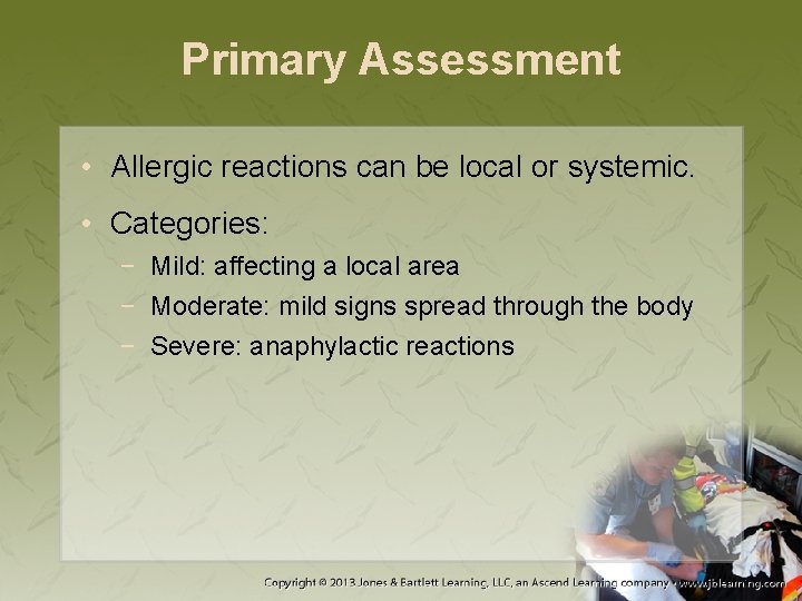 Primary Assessment • Allergic reactions can be local or systemic. • Categories: − Mild: