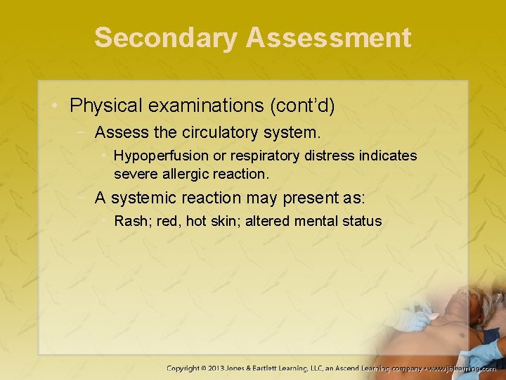 Secondary Assessment • Physical examinations (cont’d) − Assess the circulatory system. • Hypoperfusion or