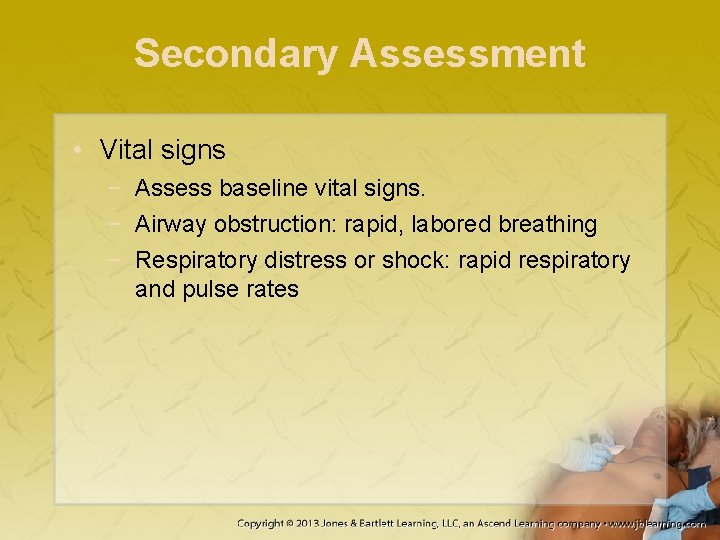 Secondary Assessment • Vital signs − Assess baseline vital signs. − Airway obstruction: rapid,