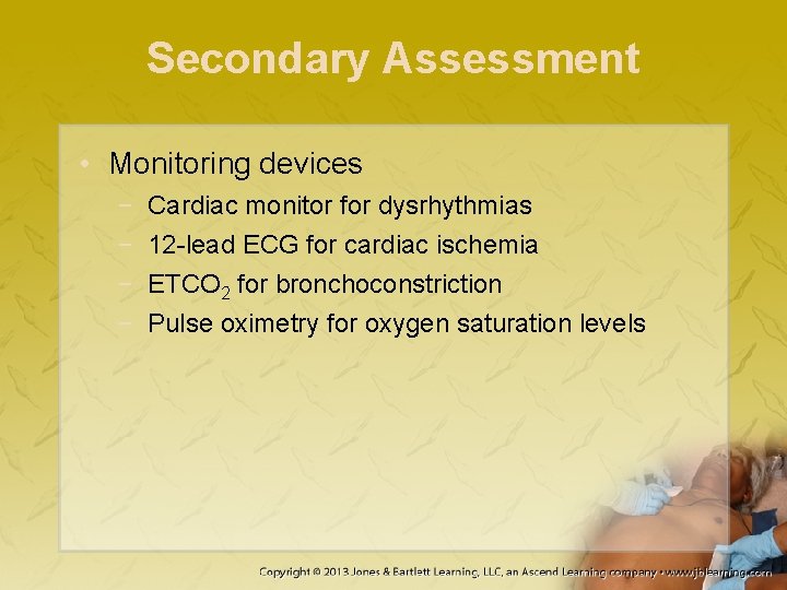 Secondary Assessment • Monitoring devices − − Cardiac monitor for dysrhythmias 12 -lead ECG