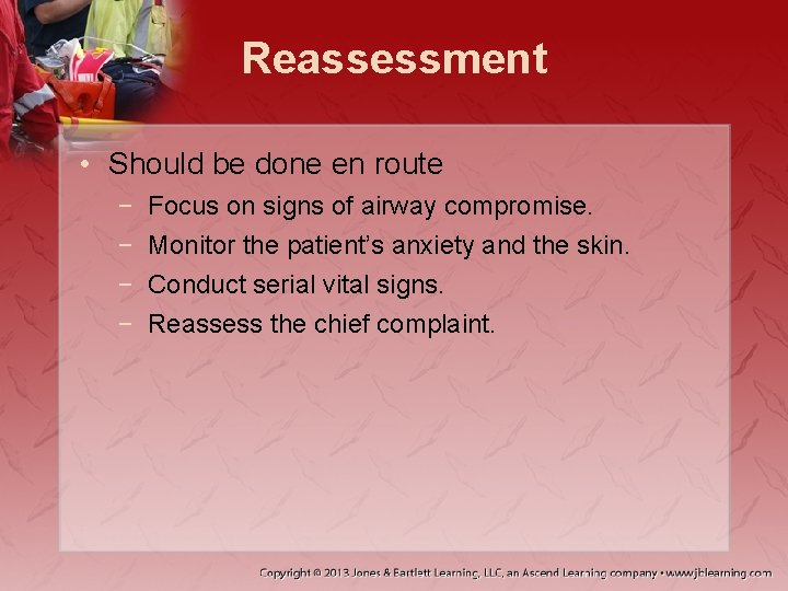 Reassessment • Should be done en route − − Focus on signs of airway