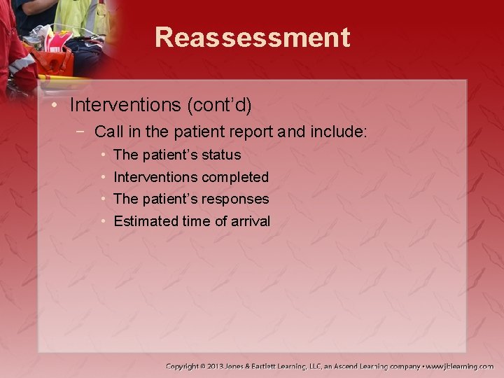 Reassessment • Interventions (cont’d) − Call in the patient report and include: • •