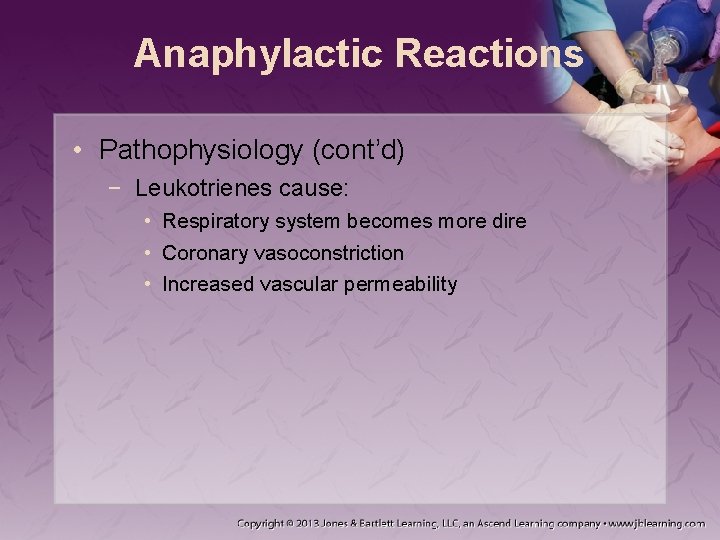 Anaphylactic Reactions • Pathophysiology (cont’d) − Leukotrienes cause: • Respiratory system becomes more dire