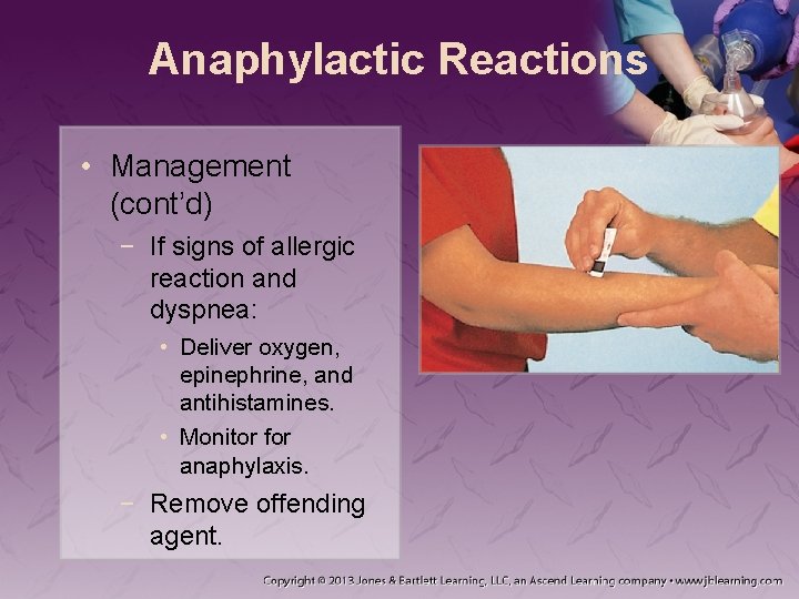 Anaphylactic Reactions • Management (cont’d) − If signs of allergic reaction and dyspnea: •