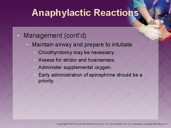 Anaphylactic Reactions • Management (cont’d) − Maintain airway and prepare to intubate. • •