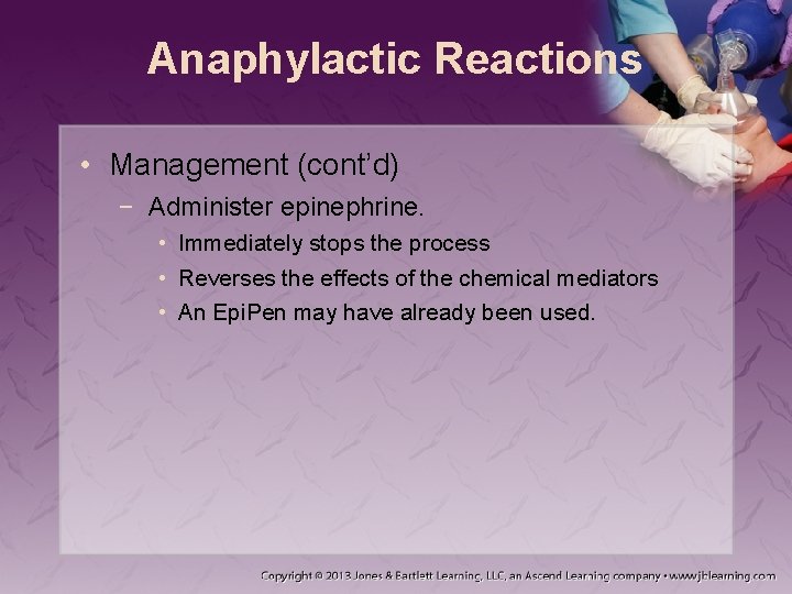 Anaphylactic Reactions • Management (cont’d) − Administer epinephrine. • Immediately stops the process •