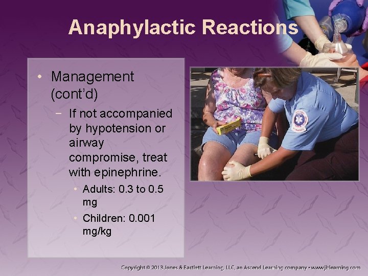 Anaphylactic Reactions • Management (cont’d) − If not accompanied by hypotension or airway compromise,