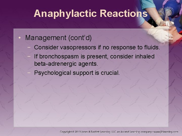 Anaphylactic Reactions • Management (cont’d) − Consider vasopressors if no response to fluids. −