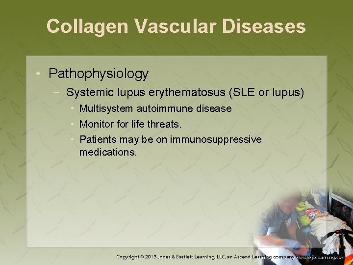 Collagen Vascular Diseases • Pathophysiology − Systemic lupus erythematosus (SLE or lupus) • Multisystem