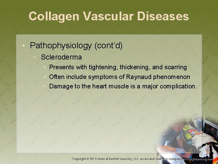 Collagen Vascular Diseases • Pathophysiology (cont’d) − Scleroderma • Presents with tightening, thickening, and