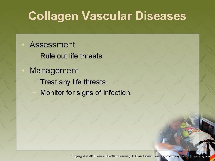 Collagen Vascular Diseases • Assessment − Rule out life threats. • Management − Treat