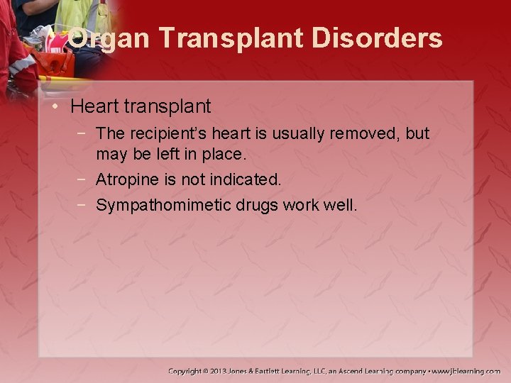 Organ Transplant Disorders • Heart transplant − The recipient’s heart is usually removed, but