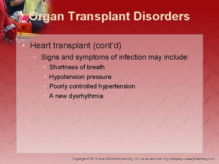 Organ Transplant Disorders • Heart transplant (cont’d) − Signs and symptoms of infection may