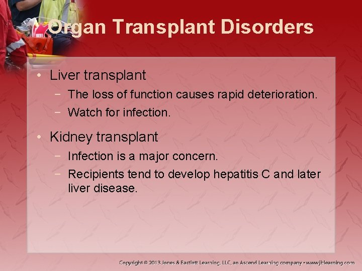 Organ Transplant Disorders • Liver transplant − The loss of function causes rapid deterioration.