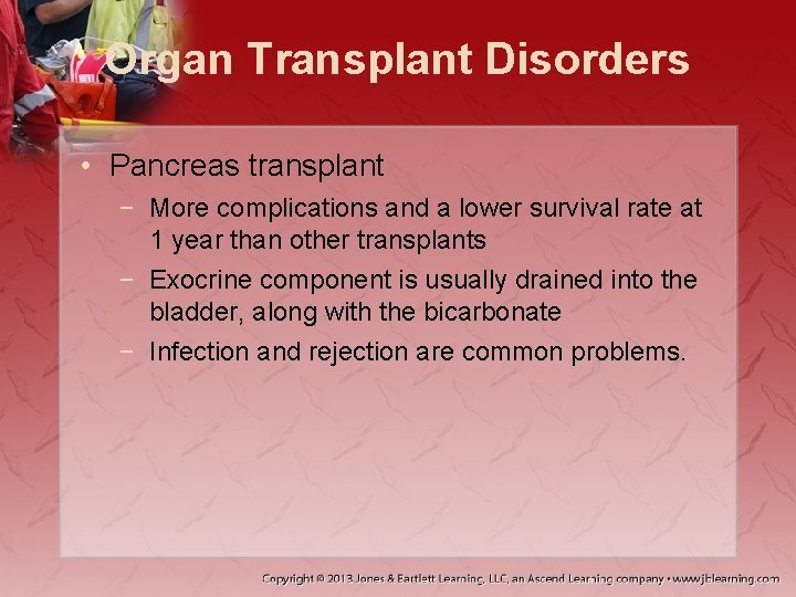 Organ Transplant Disorders • Pancreas transplant − More complications and a lower survival rate