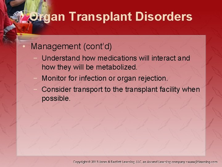 Organ Transplant Disorders • Management (cont’d) − Understand how medications will interact and how