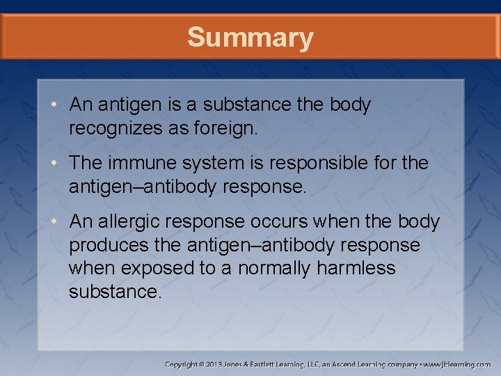 Summary • An antigen is a substance the body recognizes as foreign. • The