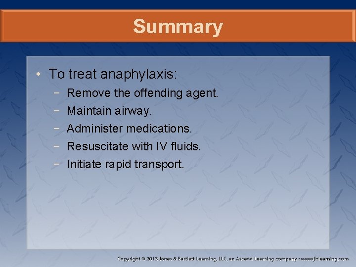 Summary • To treat anaphylaxis: − − − Remove the offending agent. Maintain airway.