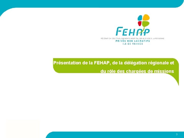 Présentation de la FEHAP, de la délégation régionale et du rôle des chargées de