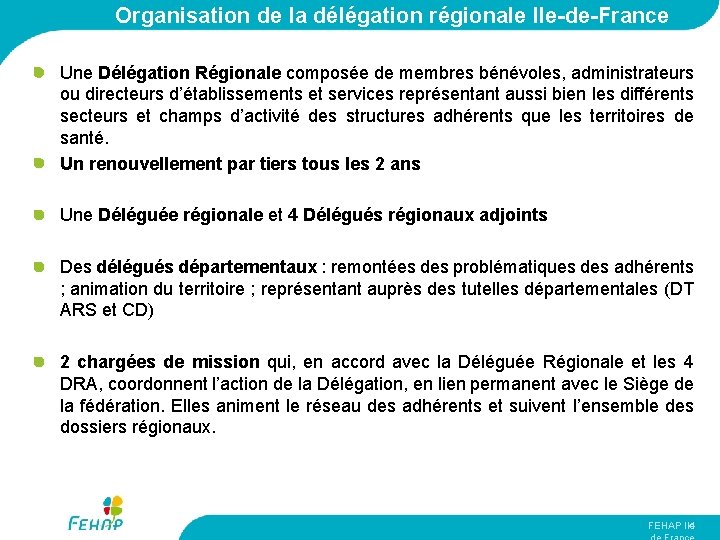Organisation de la délégation régionale Ile-de-France Une Délégation Régionale composée de membres bénévoles, administrateurs
