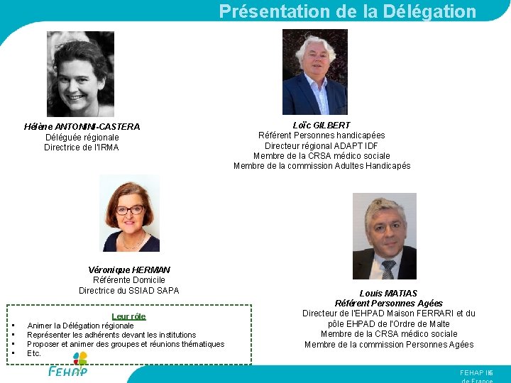 Présentation de la Délégation Hélène ANTONINI-CASTERA Déléguée régionale Directrice de l’IRMA Véronique HERMAN Référente