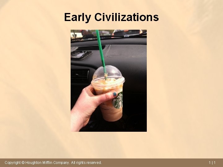 Early Civilizations Copyright © Houghton Mifflin Company. All rights reserved. 1|1 
