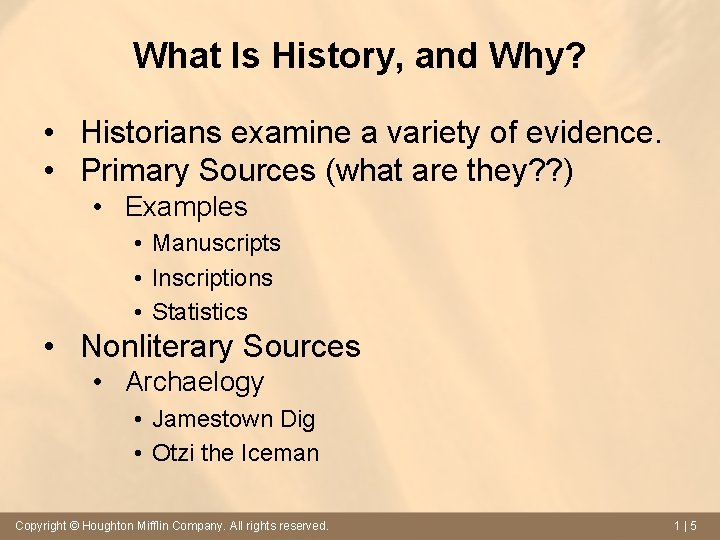 What Is History, and Why? • Historians examine a variety of evidence. • Primary