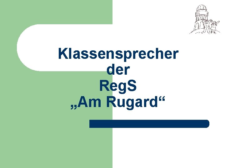 Klassensprecher der Reg. S „Am Rugard“ 