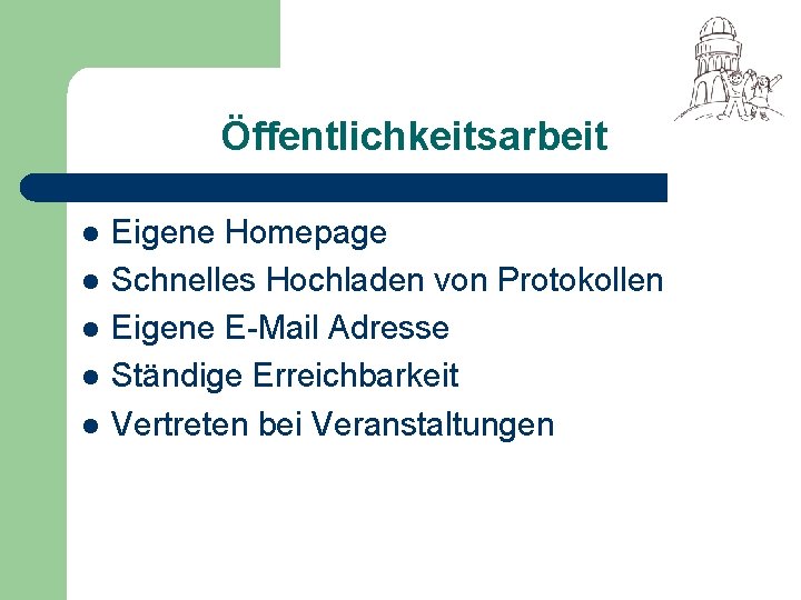 Öffentlichkeitsarbeit l l l Eigene Homepage Schnelles Hochladen von Protokollen Eigene E-Mail Adresse Ständige