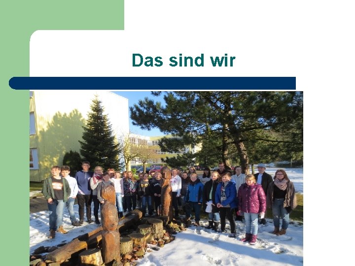 Das sind wir 