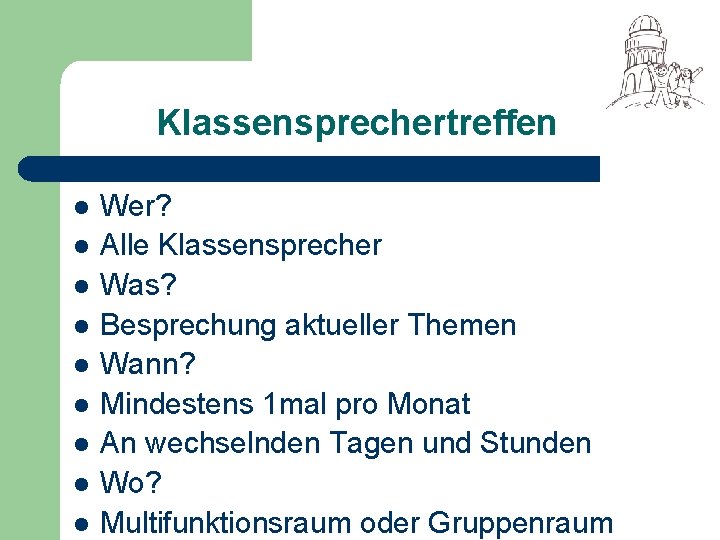 Klassensprechertreffen l l l l l Wer? Alle Klassensprecher Was? Besprechung aktueller Themen Wann?