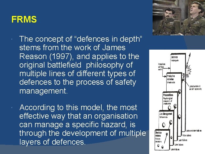 FRMS The concept of “defences in depth” stems from the work of James Reason