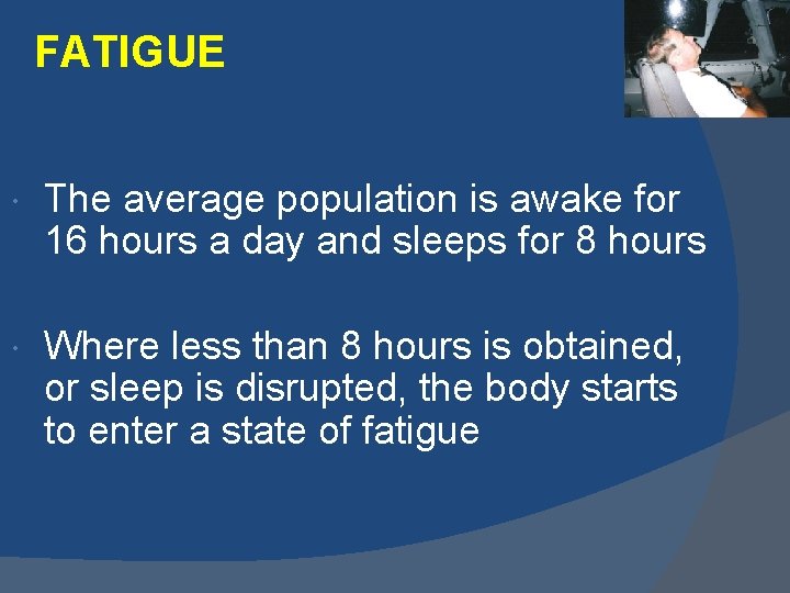 FATIGUE The average population is awake for 16 hours a day and sleeps for