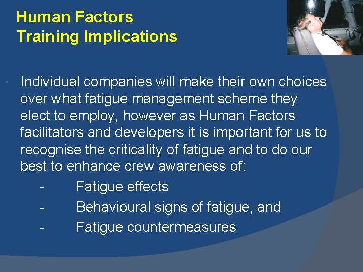 Human Factors Training Implications Individual companies will make their own choices over what fatigue