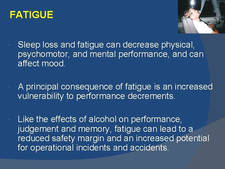FATIGUE Sleep loss and fatigue can decrease physical, psychomotor, and mental performance, and can