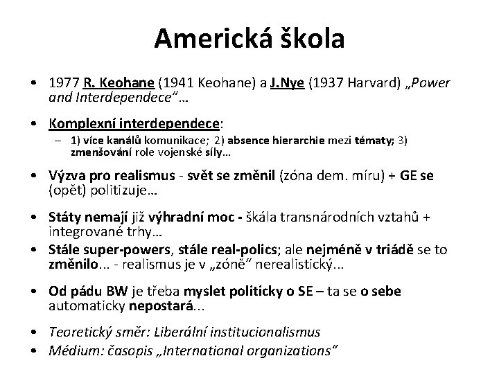 Americká škola • 1977 R. Keohane (1941 Keohane) a J. Nye (1937 Harvard) „Power Americká škola • 1977 R. Keohane (1941 Keohane) a J. Nye (1937 Harvard) „Power