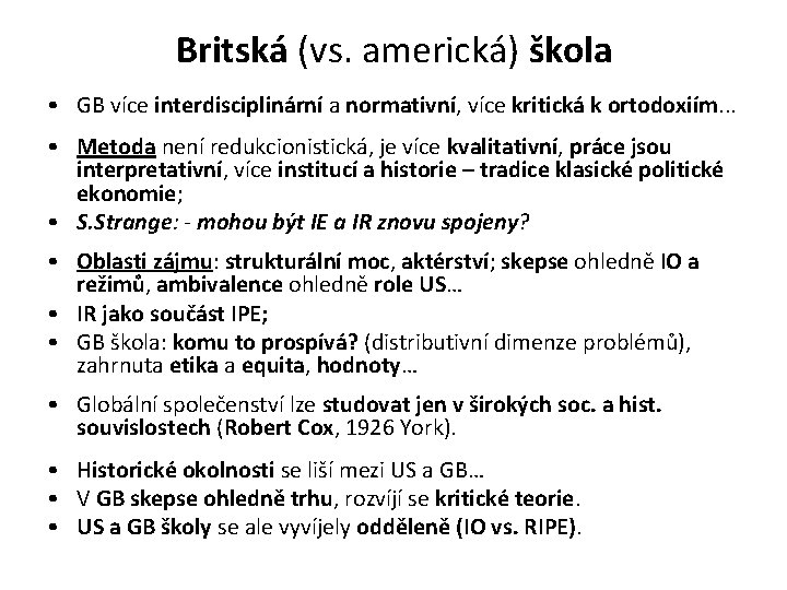 Britská (vs. americká) škola • GB více interdisciplinární a normativní, více kritická k ortodoxiím.