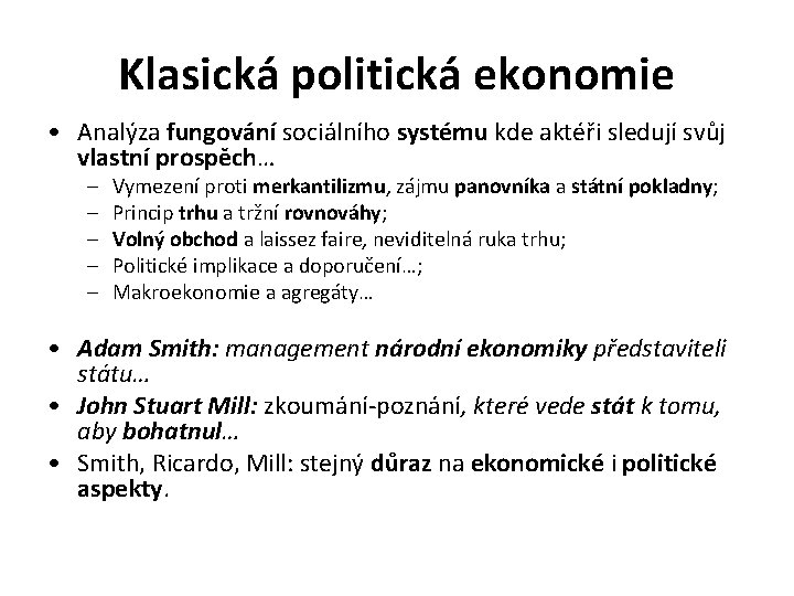 Klasická politická ekonomie • Analýza fungování sociálního systému kde aktéři sledují svůj vlastní prospěch…